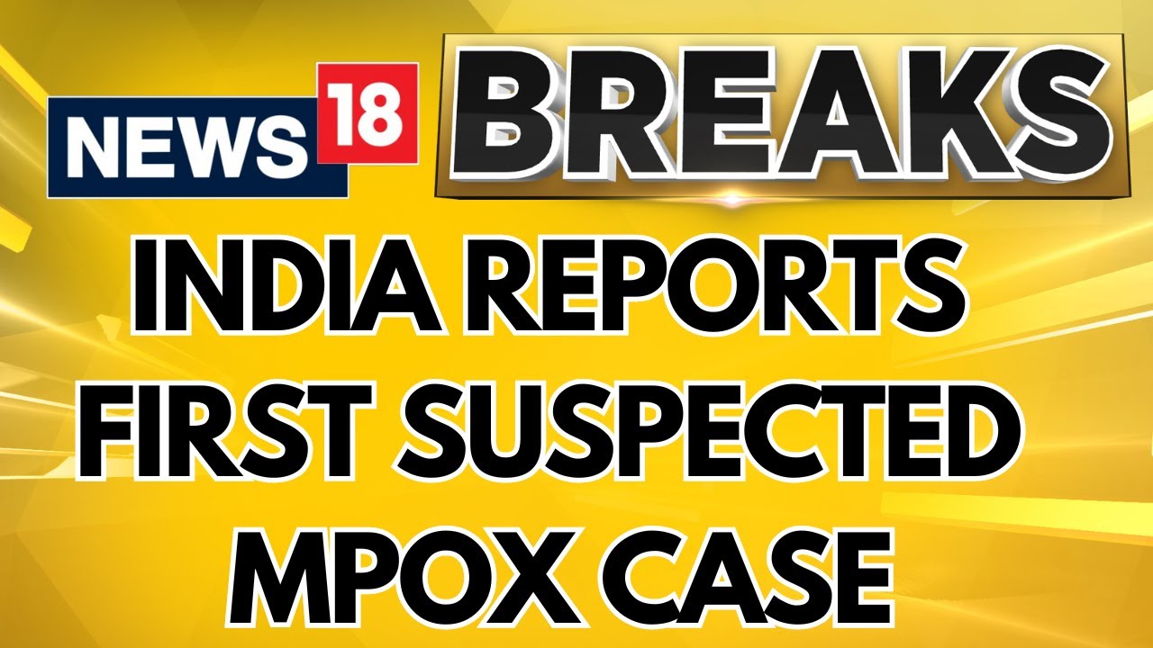 Watch First Suspected Mpox Case In India Centre Says No Cause For