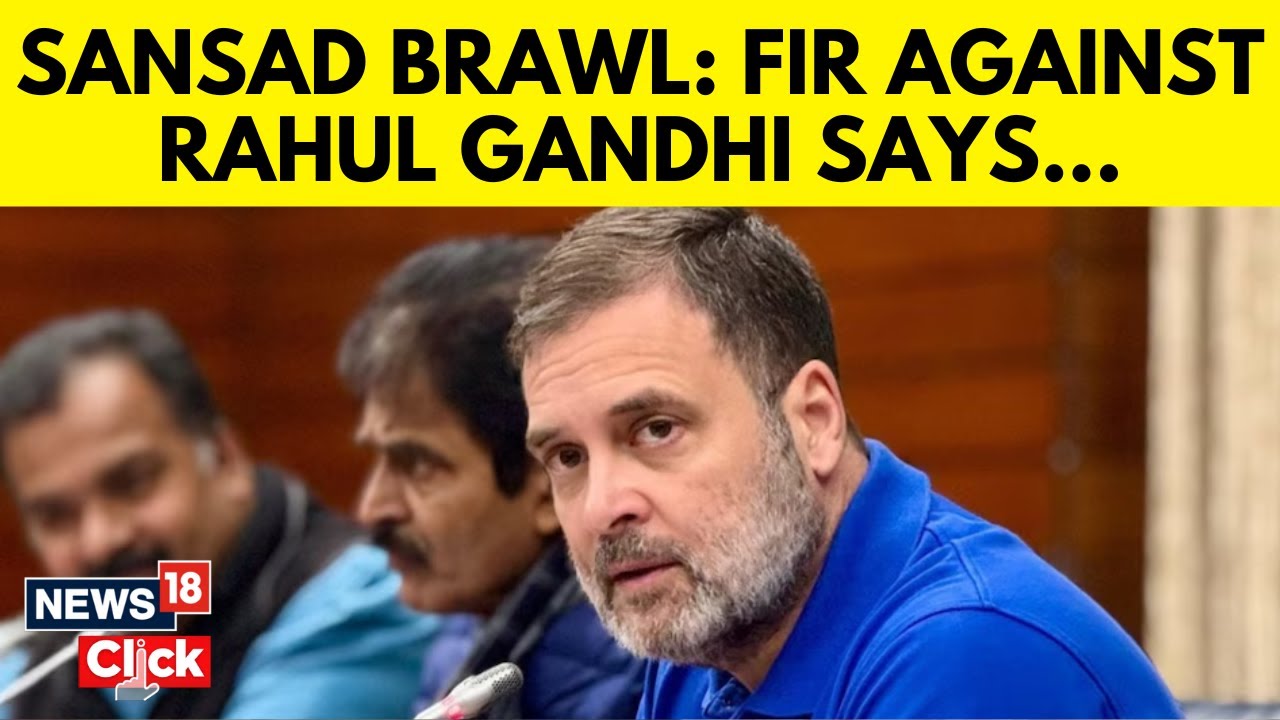 Watch Parliament Scuffle Row | FIR Mentions Rahul Gandhi Ignored ...