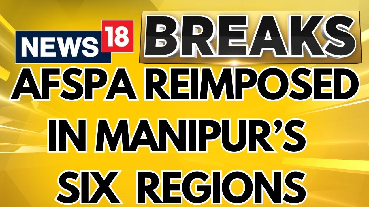 Watch Manipur Violence | AFSPA Reimposed In Manipur's 6 Areas Including ...