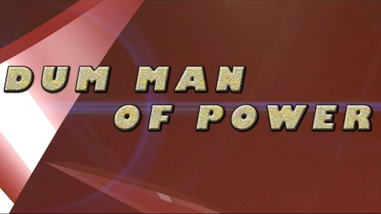 Dum Man Of Power