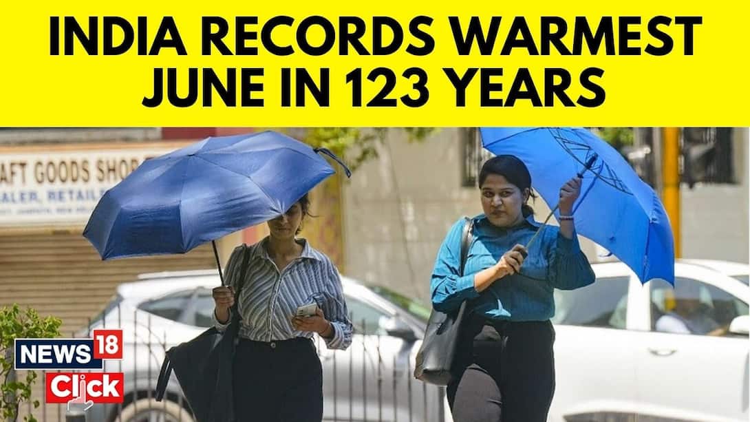 Hottest June In Last 123 Years, July To Bring ‘Above Normal’ Rainfall: IMD | N18V | News18