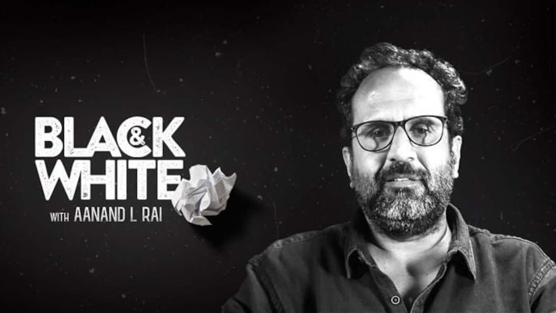 Black & White with Aanand L Rai