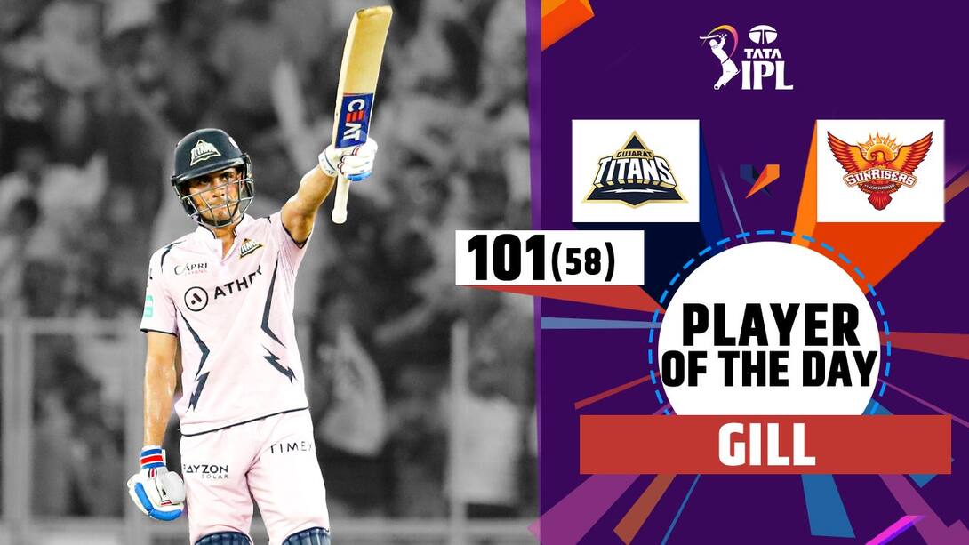 Player Of The Day - Gill's 101 vs SRH