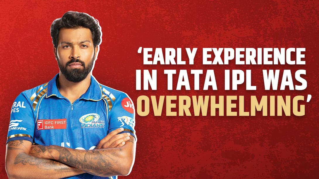 The Hardik Experience - 'Early Experience In TATA IPL Was Overwhelming'