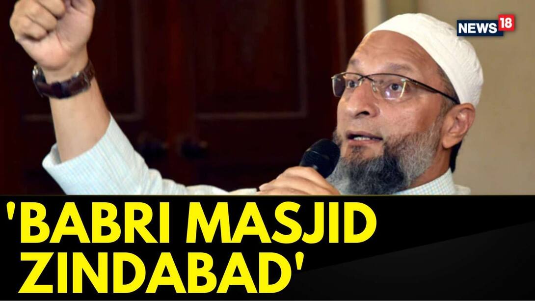 AIMIM Chief Owaisi Raises 'Babri Zindabad' Slogans, Sparks Controversy