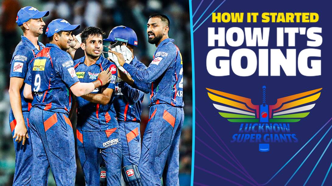 How It Started How It's Going - LSG's TATA IPL Journey